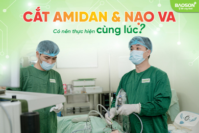 Cắt Amidan và nạo VA: Có nên thực hiện cùng lúc?