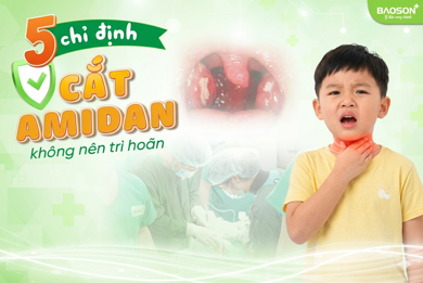 5 trường hợp nên cắt Amidan/VA sớm 