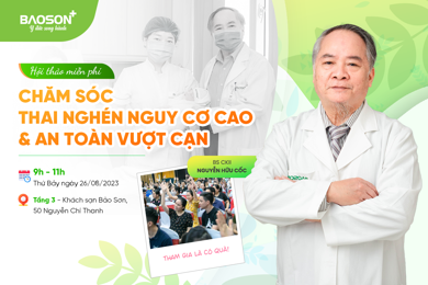 Hội thảo thai sản miễn phí 26/8: “Chăm sóc thai nghén nguy cơ cao & an toàn vượt cạn”