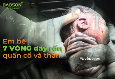 Bé trai chào đời an toàn với “kỷ lục” 7 vòng dây rốn quấn cổ và thân