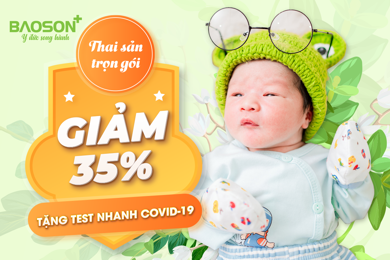 Bùng nổ ưu đãi tháng 6: Giảm 35% chi phí thai sản - Miễn phí test nhanh Covid-19