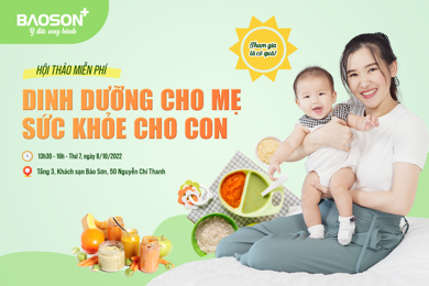 Hội thảo thai sản 8/10: “Dinh dưỡng cho mẹ - Sức khỏe cho con”