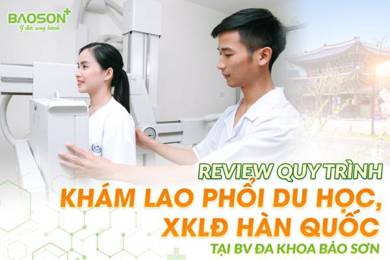 Quy trình và chi phí khám lao phổi đi xuất khẩu lao động và du học Hàn Quốc tại BV Đa khoa Bảo Sơn