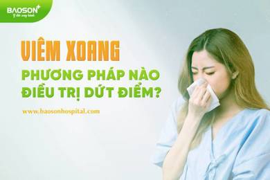 Viêm xoang - phương pháp nào điều trị dứt điểm?