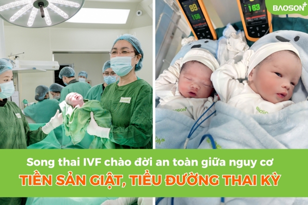 Song thai IVF chào đời an toàn giữa nguy cơ tiền sản giật và tiểu đường thai kỳ