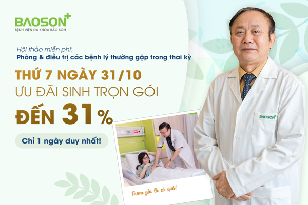 Hội thảo thai sản 31/10:  Sinh trọn gói giảm tới 31% cùng nhiều quà tặng hấp dẫn
