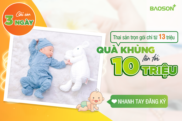 Chỉ còn 3 ngày - Thai sản trọn gói ưu đãi trị giá 10 Triệu
