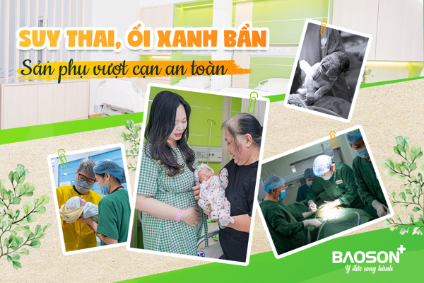 Mổ bắt con kịp thời ở tuần 36, cứu nguy cho sản phụ bị suy thai, nước ối “xanh như nước dưa”