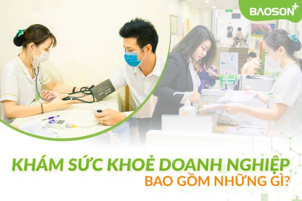 KHÁM SỨC KHỎE ĐỊNH KỲ CHO DOANH NGHIỆP BAO GỒM NHỮNG GÌ?